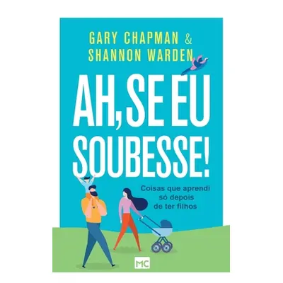 "Ah, se eu soubesse!: Coisas que aprendi s depois de ter filhos" - "" ("Chapman Gary")