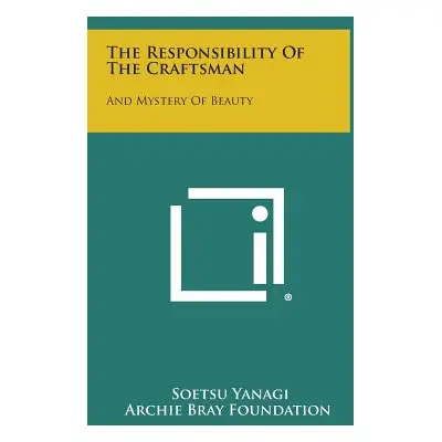 "The Responsibility Of The Craftsman: And Mystery Of Beauty" - "" ("Yanagi Soetsu")