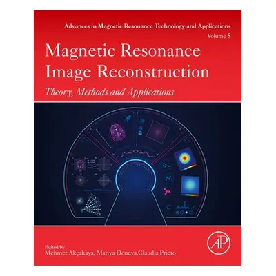 "Magnetic Resonance Image Reconstruction: Theory, Methods, and Applications Volume 7" - "" ("Akc