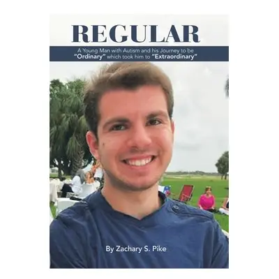 "Regular: A Young Man with Autism and His Journey to Be Ordinary Which Took Him to Extraordinary