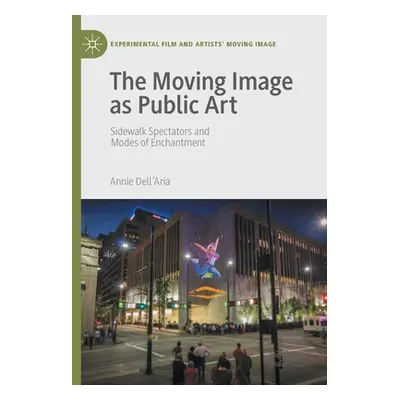 "The Moving Image as Public Art: Sidewalk Spectators and Modes of Enchantment" - "" ("Dell'aria 