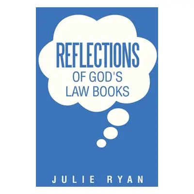 "Reflections of God's Law Books" - "" ("Ryan Julie")