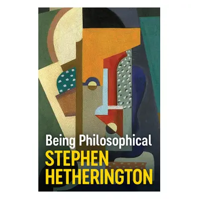 "Being Philosophical: An Introduction to Philosophy and Its Methods" - "" ("Hetherington Stephen