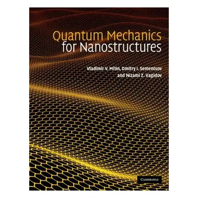 "Quantum Mechanics for Nanostructures" - "" ("Mitin Vladimir V.")