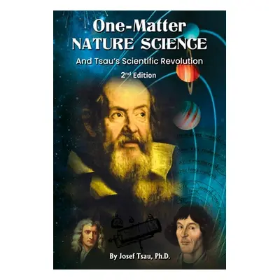 "One-Matter Nature Science: Tsau's Scientific Revolution (2nd Edition)" - "" ("Tsau Josef")