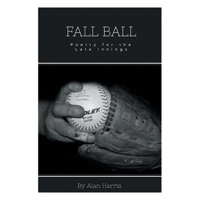 "Fall Ball: for the late innings" - "" ("Harris Alan")