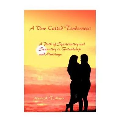 "A Vow Called Tenderness: A Path of Spirituality and Sexuality in Friendship and Marriage" - "" 