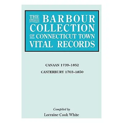 "Barbour Collection of Connecticut Town Vital Records. Volume 5: Canaan 1739-1852, Canterbury 17