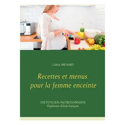 "Recettes et menus pour la femme enceinte" - "" ("Menard Cdric")