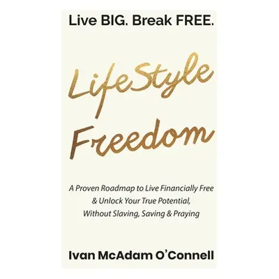 "#LifeStyle Freedom - Live BIG. Break FREE" - "" ("O'Connell Ivan McAdam")