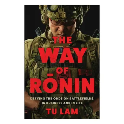 "The Way of Ronin: Defying the Odds on Battlefields, in Business and in Life" - "" ("Lam Tu")