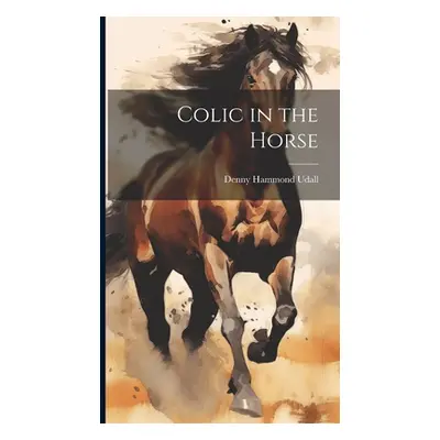 "Colic in the Horse" - "" ("Udall Denny Hammond")