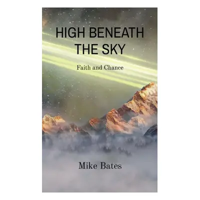 "High Beneath the Sky: Faith and Chance" - "" ("Bates Mike")