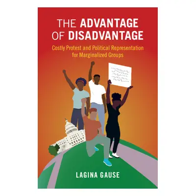 "The Advantage of Disadvantage: Costly Protest and Political Representation for Marginalized Gro