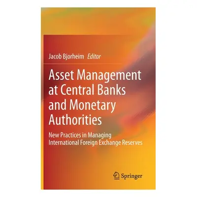 "Asset Management at Central Banks and Monetary Authorities: New Practices in Managing Internati