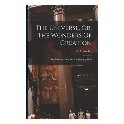 "The Universe, Or, The Wonders Of Creation: The Infinitely Great And The Infinitely Little" - ""