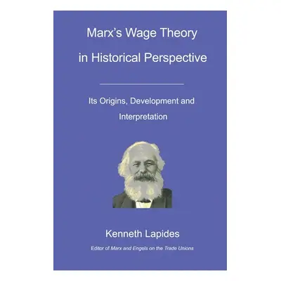 "Marx's Wage Theory in Historical Perspective: Its Origins, Development and Interpretation" - ""