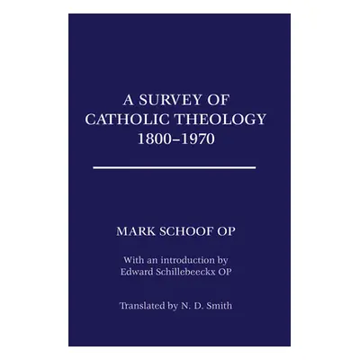 "A Survey of Catholic Theology, 1800-1970" - "" ("Schoof Ted Mark Op")