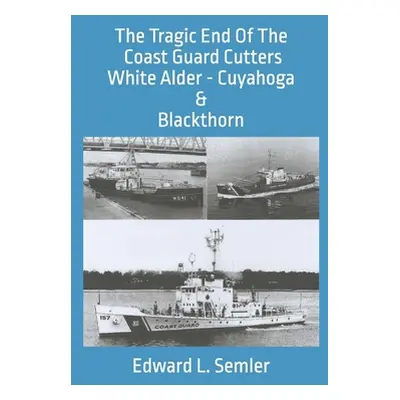 "The Tragic End Of The Coast Guard Cutters White Alder, Cuyahoga, & Blackthorn" - "" ("Semler Ed