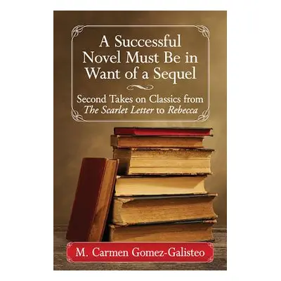 "A Successful Novel Must Be in Want of a Sequel: Second Takes on Classics from the Scarlet Lette