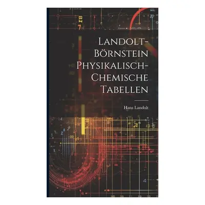 "Landolt-Brnstein Physikalisch-Chemische Tabellen" - "" ("Landolt Hans")