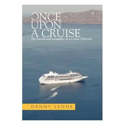 "Once Upon a Cruise: The Travels and Escapades of a Cruise Director" - "" ("Leone Danny")