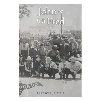 "John or Is It Fred: A Glimpse of the Jensen Family Saga" - "" ("Jensen Patricia")