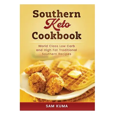 "Southern Keto Cookbook: World Class High Fat and Low Carb Southern Recipes" - "" ("Kuma Sam")