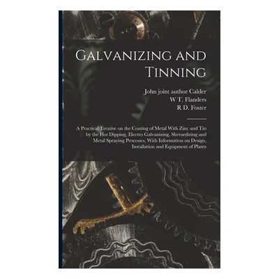 "Galvanizing and Tinning; a Practical Treatise on the Coating of Metal With Zinc and tin by the 