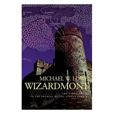 "Wizardmont: The First Book in the Promise of the Stones Series" - "" ("Lowe Michael W.")