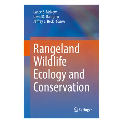 "Rangeland Wildlife Ecology and Conservation" - "" ("McNew Lance B.")