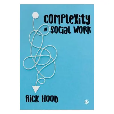 "Complexity in Social Work" - "" ("Hood Rick")