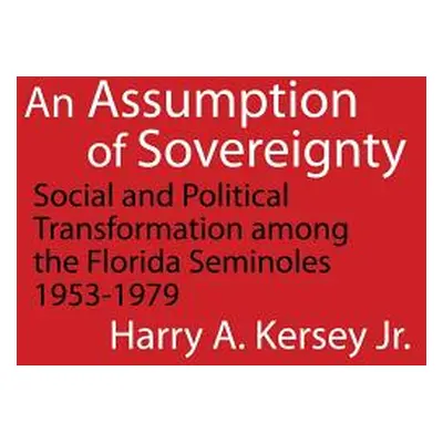 "An Assumption of Sovereignty: Social and Political Transformation Among the Florida Seminoles, 