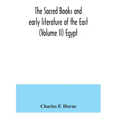 "The sacred books and early literature of the East (Volume II) Egypt" - "" ("F. Horne Charles")