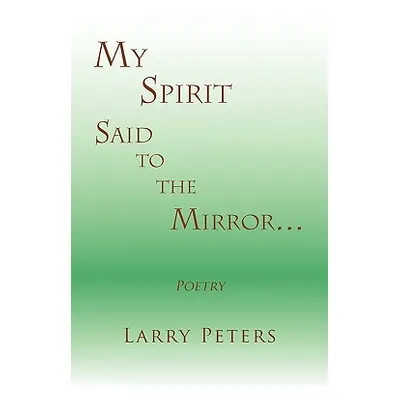 "My Spirit, Said to the Mirror." - "" ("Peters Larry")