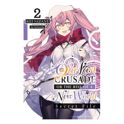 "Our Last Crusade or the Rise of a New World: Secret File, Vol. 2 (Light Novel)" - "" ("Sazane K