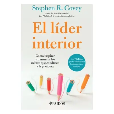 "El Lder Interior: Cmo Transmitir E Inspirar Los Valores Que Conducen a la Grandeza / The Leader