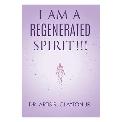 "I am a Regenerated Spirit!!!" - "" ("Clayton Artis R. Jr.")