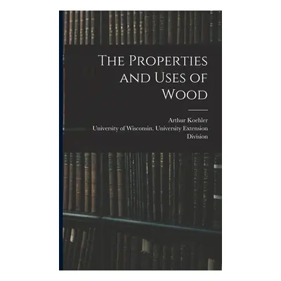 "The Properties and Uses of Wood" - "" ("Koehler Arthur B. 1885")