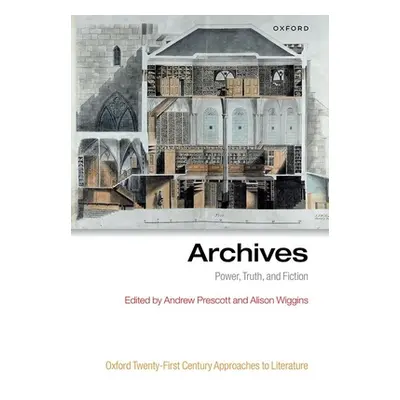 "Archives: Power, Truth, and Fiction" - "" ("Prescott Andrew")