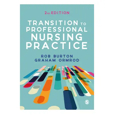 "Transition to Professional Nursing Practice" - "" ("Burton Rob")