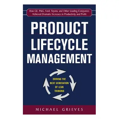 "Product Lifecycle Management: Driving the Next Generation of Lean Thinking: Driving the Next Ge