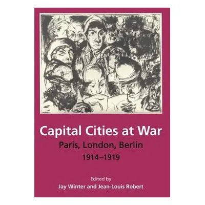 "Capital Cities at War: Paris, London, Berlin, 1914-1919" - "" ("Winter Jay")