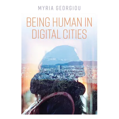 "Being Human in Digital Cities" - "" ("Georgiou Myria")