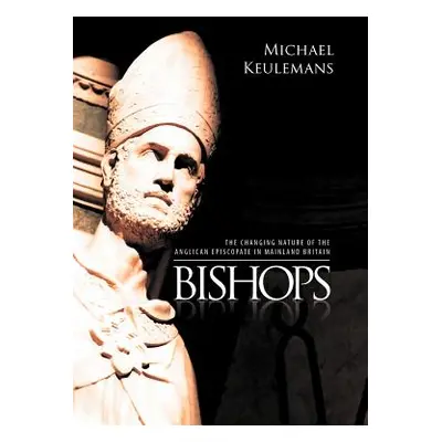 "Bishops: The Changing Nature of the Anglican Episcopate in Mainland Britain" - "" ("Keulemans M