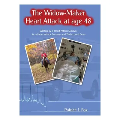 "The Widow-Maker Heart Attack at Age 48: Written by a Heart Attack Survivor for a Heart Attack S