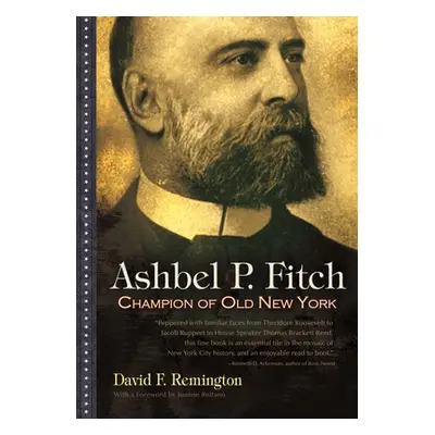 "Ashbel P. Fitch: Champion of Old New York" - "" ("Remington David F.")