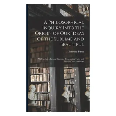 "A Philosophical Inquiry Into the Origin of Our Ideas of the Sublime and Beautiful: With an Intr