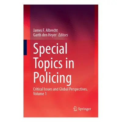 "Special Topics in Policing: Critical Issues and Global Perspectives, Volume 1" - "" ("Albrecht 