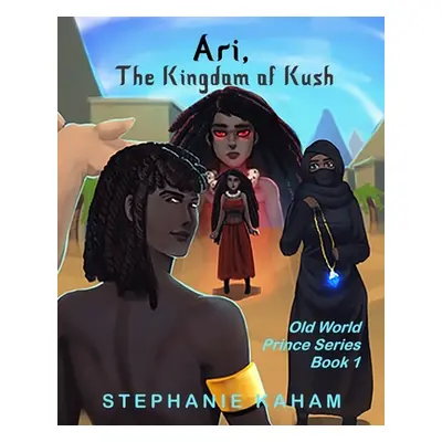 "Ari: The Kingdom of Kush: Old World Prince Series Book 1" - "" ("Kaham Stephanie")